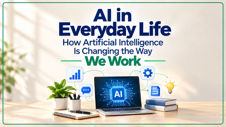 AI in Everyday Life: How Artificial Intelligence Is Changing the Way We Work